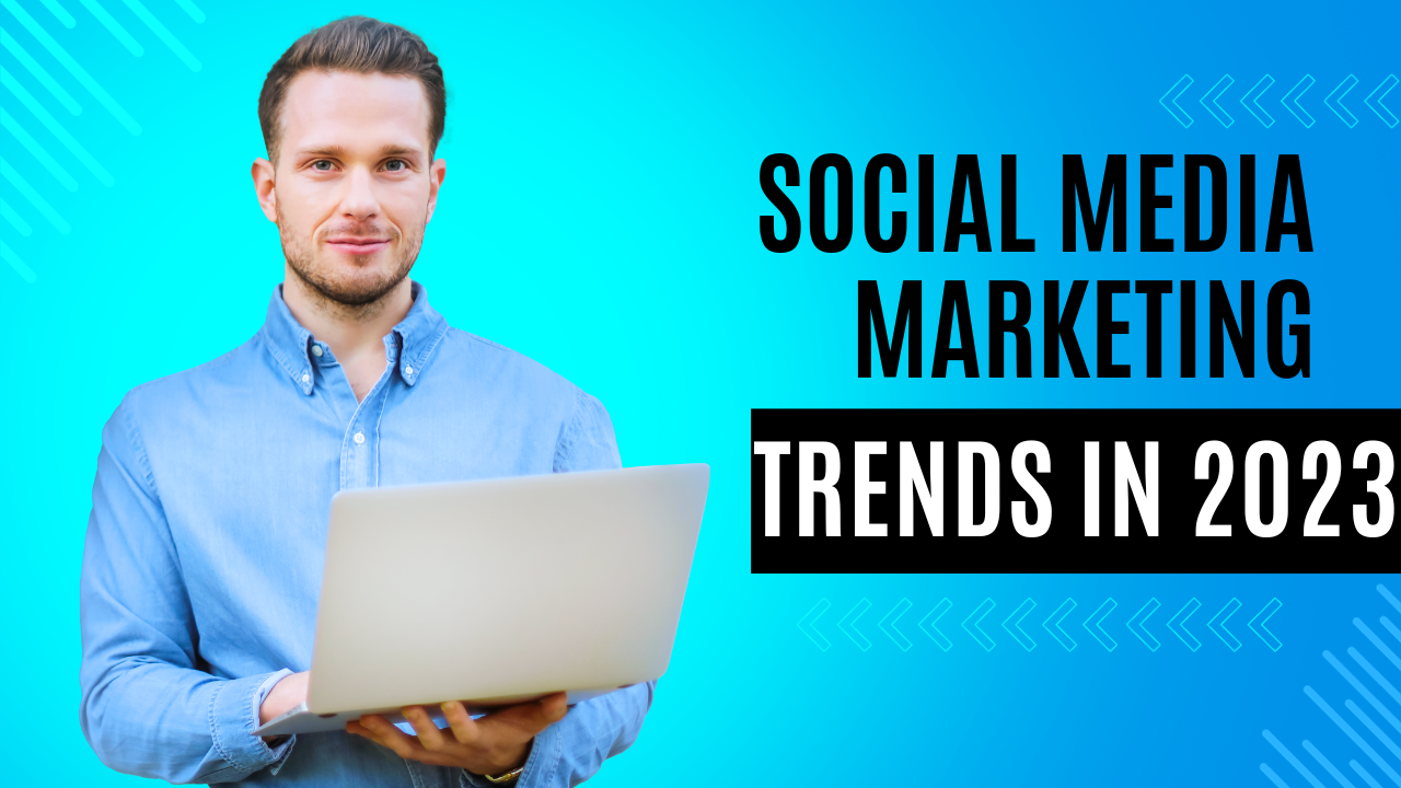 Social Media Marketing Trends In 2023