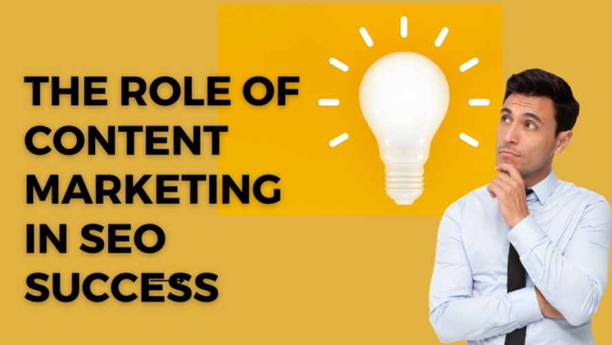 The Role of Content Marketing in SEO Success