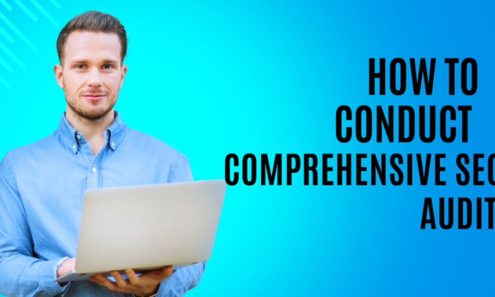 How to Conduct a Comprehensive SEO Audit