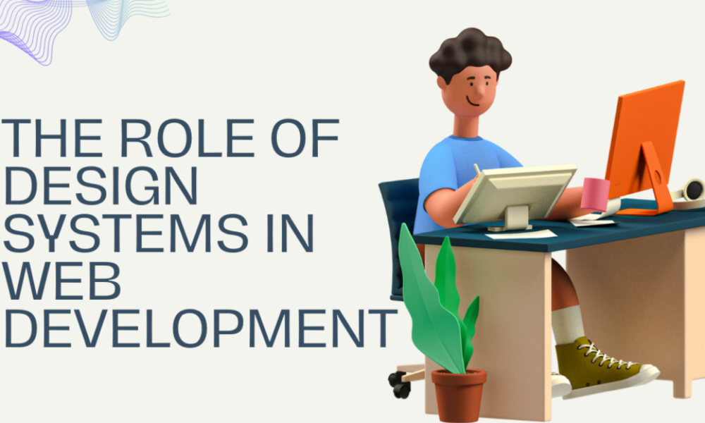 The Role of Design Systems in Web Development