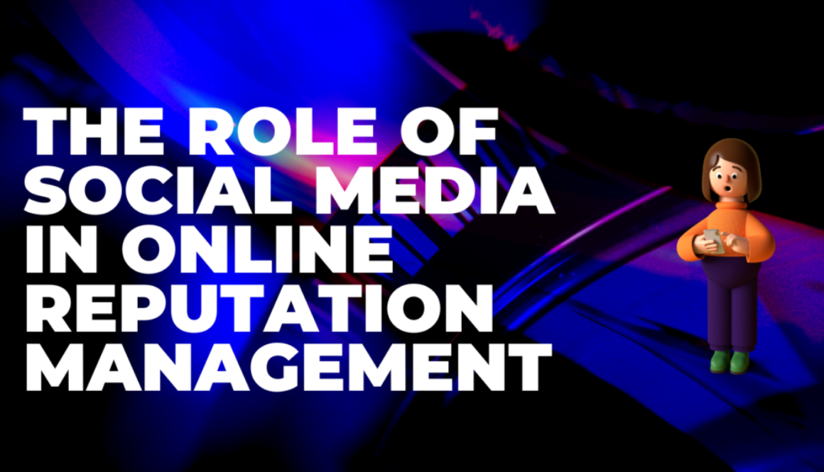 The Role of Social Media in Online Reputation Management